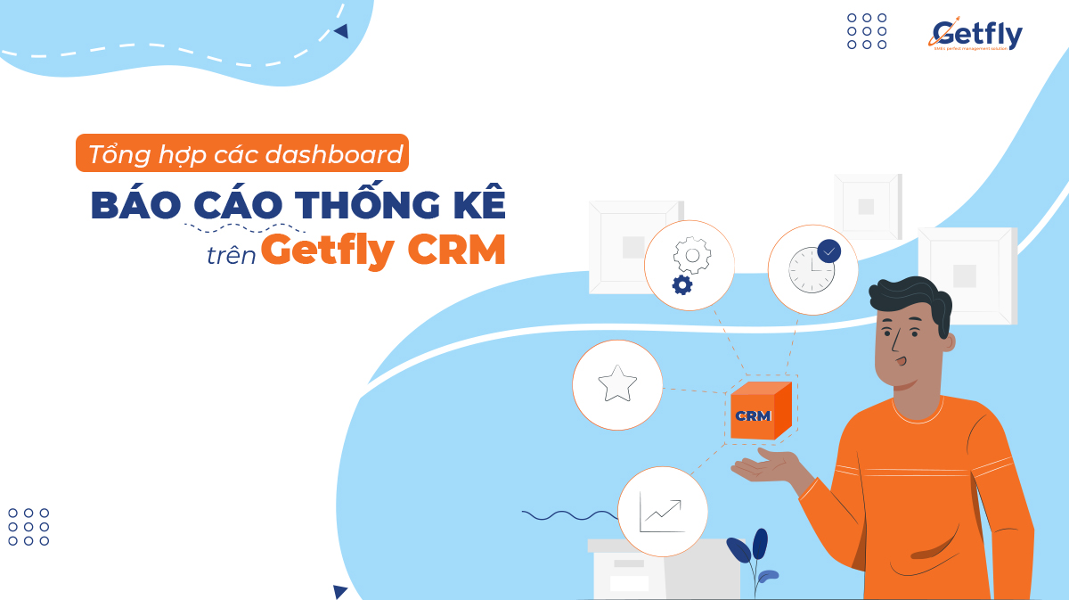 Tổng hợp 5 dashboard báo cáo thống kê chính trên Getfly CRM